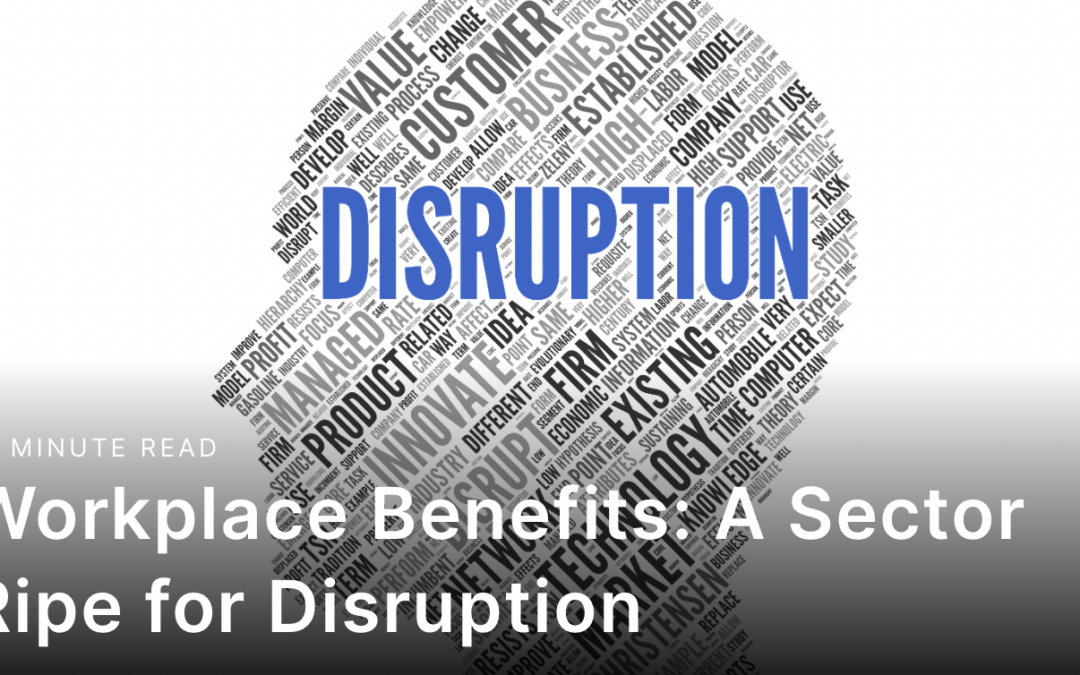 Workplace Benefits: A Sector Ripe for Disruption